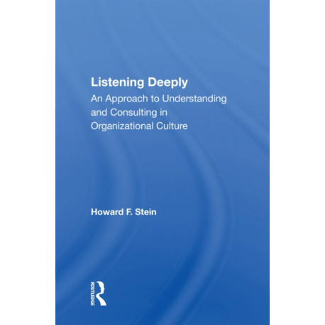 Listening Deeply: An Approach To Understanding And Consulting In Organizational Culture