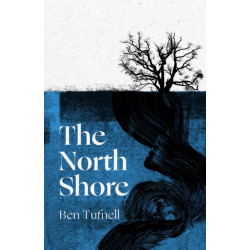 The North Shore: 'An enticing, wrack-like tangle of myth, mystery and the power of the sea and its stories' Kiran Millwood Hargrave