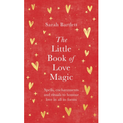 The Little Book of Love Magic: Spells, enchantments and rituals to honour love in all its forms