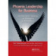 Phoenix Leadership for Business: An Executive's Strategy for Relevance and Resilience