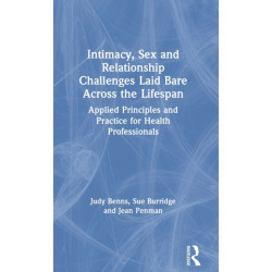 Intimacy, Sex and Relationship Challenges Laid Bare Across the Lifespan: Applied Principles and Practice for Health Professionals