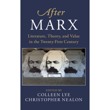 After Marx: Literature, Theory, and Value in the Twenty-First Century