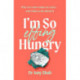 I'm So Effing Hungry: Why we crave what we crave - and what to do about it