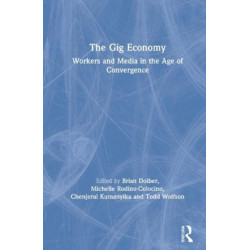 The Gig Economy: Workers and Media in the Age of Convergence