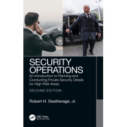 Security Operations: An Introduction to Planning and Conducting Private Security Details for High-Risk Areas