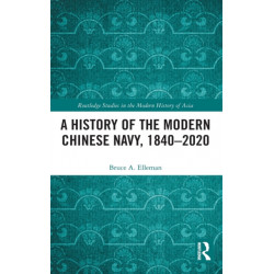 A History of the Modern Chinese Navy, 1840–2020