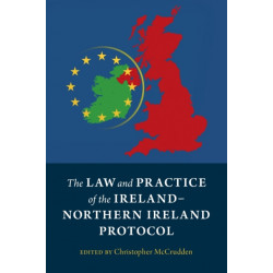 The Law and Practice of the Ireland-Northern Ireland Protocol