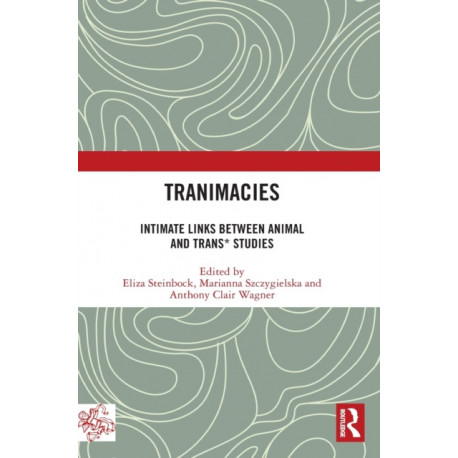 Tranimacies: Intimate Links Between Animal and Trans* Studies