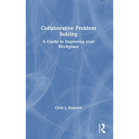 Collaborative Problem Solving: A Guide to Improving your Workplace