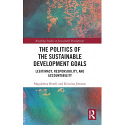 The Politics of the Sustainable Development Goals: Legitimacy, Responsibility, and Accountability