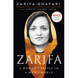 Zarifa: A Woman's Battle in a Man's World, by Afghanistan's Youngest Female Mayor. As Featured in the NETFLIX documentary IN HER HANDS