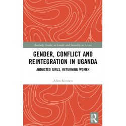 Gender, Conflict and Reintegration in Uganda: Abducted Girls, Returning Women