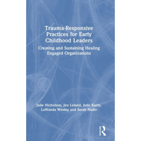 Trauma-Responsive Practices for Early Childhood Leaders: Creating and Sustaining Healing Engaged Organizations