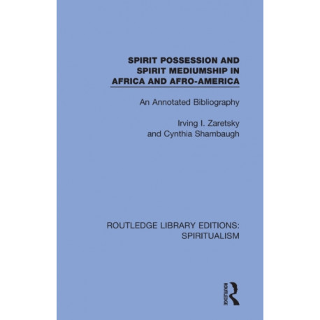 Spirit Possession and Spirit Mediumship in Africa and Afro-America: An Annotated Bibliography