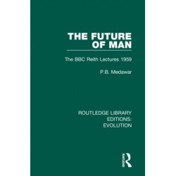 The Future of Man: The BBC Reith Lectures 1959