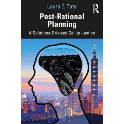 Post-Rational Planning: A Solutions-Oriented Call to Justice
