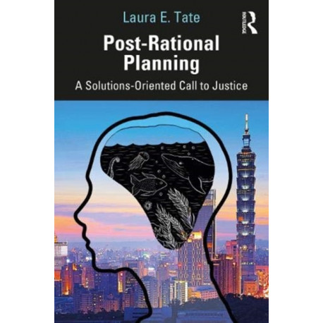 Post-Rational Planning: A Solutions-Oriented Call to Justice