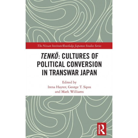 Tenko: Cultures of Political Conversion in Transwar Japan
