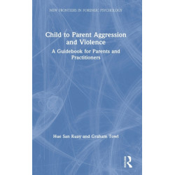Child to Parent Aggression and Violence: A Guidebook for Parents and Practitioners