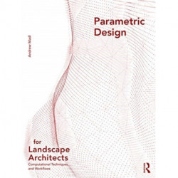 Parametric Design for Landscape Architects: Computational Techniques and Workflows