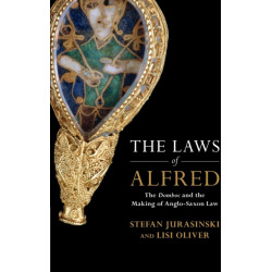 The Laws of Alfred: The Domboc and the Making of Anglo-Saxon Law