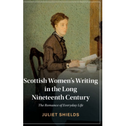 Scottish Women's Writing in the Long Nineteenth Century: The Romance of Everyday Life