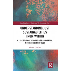 Understanding Just Sustainabilities from Within: A Case Study of a Shared-Use Commercial Kitchen in Connecticut