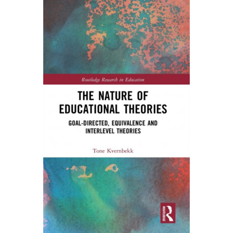 The Nature of Educational Theories: Goal-Directed, Equivalence and Interlevel Theories