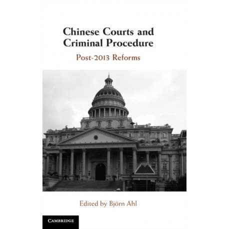 Chinese Courts and Criminal Procedure: Post-2013 Reforms