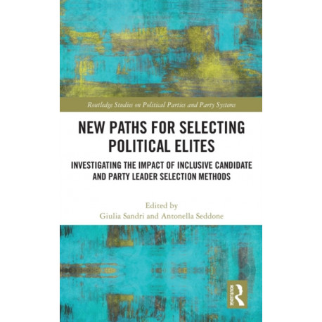 New Paths for Selecting Political Elites: Investigating the impact of inclusive Candidate and Party Leader Selection Methods