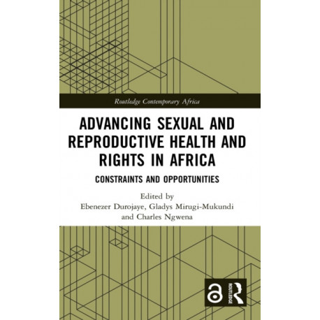 Advancing Sexual and Reproductive Health and Rights in Africa: Constraints and Opportunities