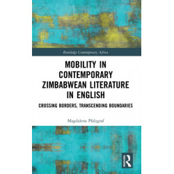Mobility in Contemporary Zimbabwean Literature in English: Crossing Borders, Transcending Boundaries