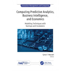 Computing Predictive Analytics, Business Intelligence, and Economics: Modeling Techniques with Start-ups and Incubators
