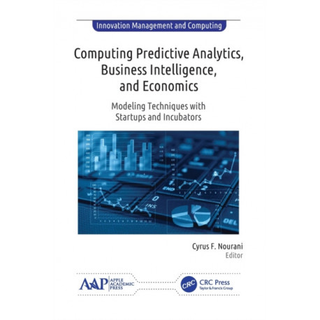 Computing Predictive Analytics, Business Intelligence, and Economics: Modeling Techniques with Start-ups and Incubators
