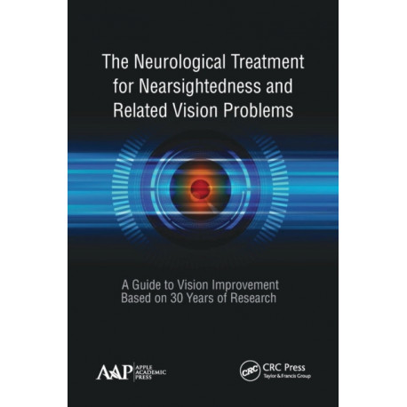 The Neurological Treatment for Nearsightedness and Related Vision Problems: A Guide to Vision Improvement Based on 30 Years of Research