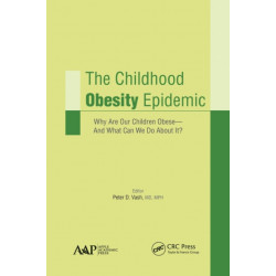 The Childhood Obesity Epidemic: Why Are Our Children Obese—And What Can We Do About It?