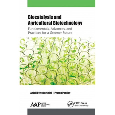 Biocatalysis and Agricultural Biotechnology: Fundamentals, Advances, and Practices for a Greener Future