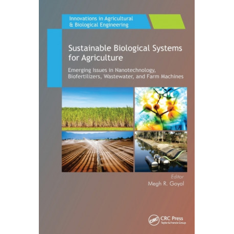 Sustainable Biological Systems for Agriculture: Emerging Issues in Nanotechnology, Biofertilizers, Wastewater, and Farm Machines