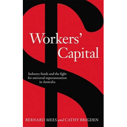 Workers' Capital: Industry funds and the fight for universal superannuation in Australia