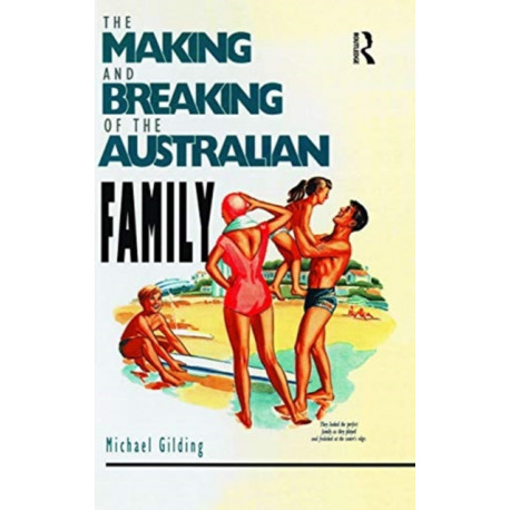 The Making and Breaking of the Australian Family