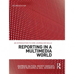 Reporting in a Multimedia World: An introduction to core journalism skills
