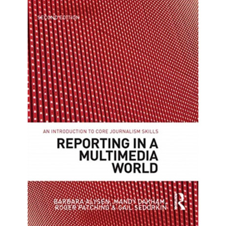 Reporting in a Multimedia World: An introduction to core journalism skills