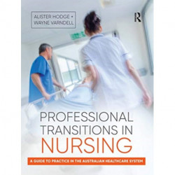 Professional Transitions in Nursing: A guide to practice in the Australian healthcare system