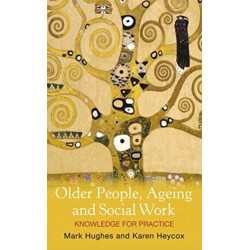 Older People, Ageing and Social Work: Knowledge for practice