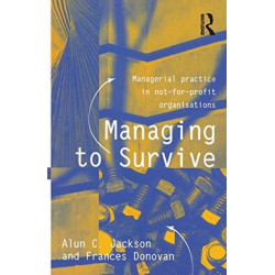 Managing to Survive: Managerial practice in not-for-profit organisations