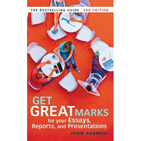 Get Great Marks for Your Essays, Reports, and Presentations: for your Essays, Reports, and Presentations