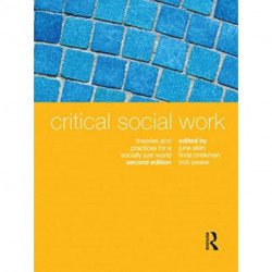 Critical Social Work: Theories and practices for a socially just world