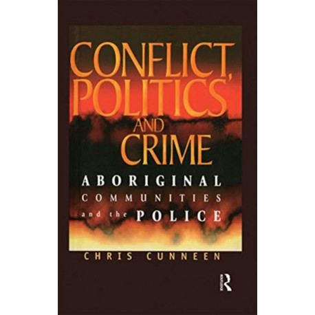 Conflict, Politics and Crime: Aboriginal Communities and the Police