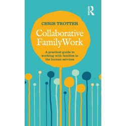 Collaborative Family Work: A practical guide to working with families in the human services