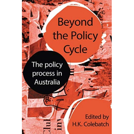 Beyond the Policy Cycle: The policy process in Australia